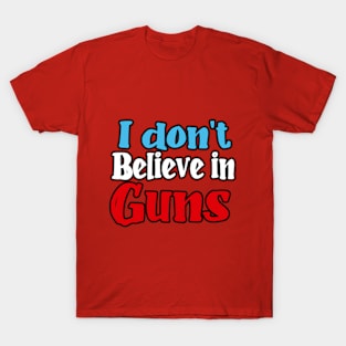 I don't believe in guns T-Shirt